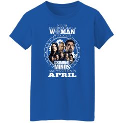 Never Underestimate A Woman Who Loves Criminal Minds And Was Born In April T-Shirts, Hoodies, Long Sleeve 39