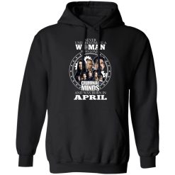 Never Underestimate A Woman Who Loves Criminal Minds And Was Born In April T-Shirts, Hoodies, Long Sleeve 43