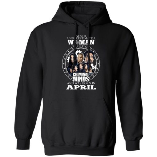 Never Underestimate A Woman Who Loves Criminal Minds And Was Born In April T-Shirts, Hoodies, Long Sleeve 19