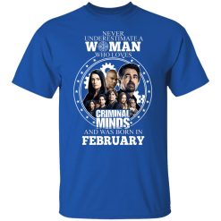 Never Underestimate A Woman Who Loves Criminal Minds And Was Born In February T-Shirts, Hoodies, Long Sleeve 31