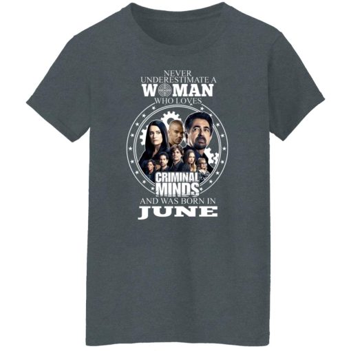 Never Underestimate A Woman Who Loves Criminal Minds And Was Born In June T-Shirts, Hoodies, Long Sleeve 11