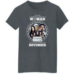 Never Underestimate A Woman Who Loves Criminal Minds And Was Born In November T-Shirts, Hoodies, Long Sleeve 35