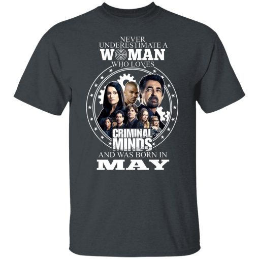 Never Underestimate A Woman Who Loves Criminal Minds And Was Born In May T-Shirts, Hoodies, Long Sleeve 4