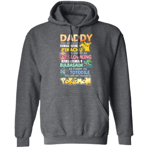 Daddy You Are As Strong As Pikachu As Smart As Slowking As Brave As Bulbasaur As Funny As Totodile You Are My Favorite Pokemon T-Shirts, Hoodies, Long Sleeve 23