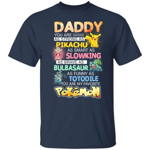 Daddy You Are As Strong As Pikachu As Smart As Slowking As Brave As Bulbasaur As Funny As Totodile You Are My Favorite Pokemon T-Shirts, Hoodies, Long Sleeve 5