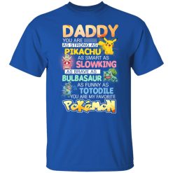 Daddy You Are As Strong As Pikachu As Smart As Slowking As Brave As Bulbasaur As Funny As Totodile You Are My Favorite Pokemon T-Shirts, Hoodies, Long Sleeve 31