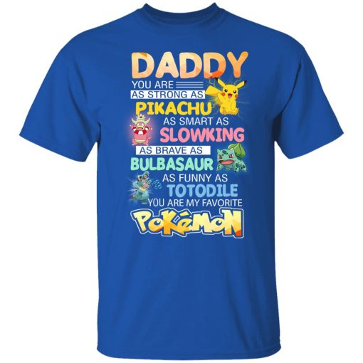 Daddy You Are As Strong As Pikachu As Smart As Slowking As Brave As Bulbasaur As Funny As Totodile You Are My Favorite Pokemon T-Shirts, Hoodies, Long Sleeve 7