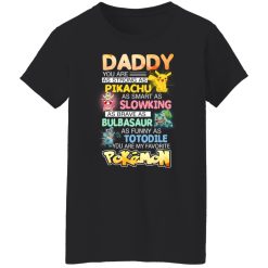 Daddy You Are As Strong As Pikachu As Smart As Slowking As Brave As Bulbasaur As Funny As Totodile You Are My Favorite Pokemon T-Shirts, Hoodies, Long Sleeve 33