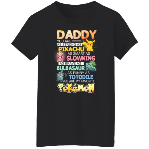 Daddy You Are As Strong As Pikachu As Smart As Slowking As Brave As Bulbasaur As Funny As Totodile You Are My Favorite Pokemon T-Shirts, Hoodies, Long Sleeve 9