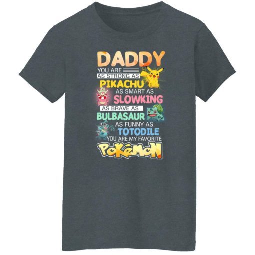 Daddy You Are As Strong As Pikachu As Smart As Slowking As Brave As Bulbasaur As Funny As Totodile You Are My Favorite Pokemon T-Shirts, Hoodies, Long Sleeve 11