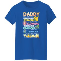 Daddy You Are As Strong As Pikachu As Smart As Slowking As Brave As Bulbasaur As Funny As Totodile You Are My Favorite Pokemon T-Shirts, Hoodies, Long Sleeve 39