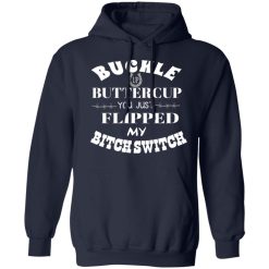 Buckle Up Buttercup You Just Flipped My Bitch Switch T-Shirts, Hoodies, Long Sleeve 45