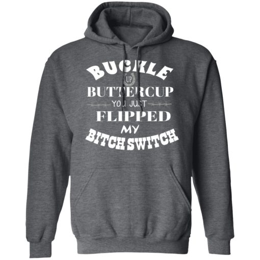Buckle Up Buttercup You Just Flipped My Bitch Switch T-Shirts, Hoodies, Long Sleeve 23