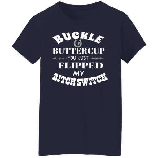 Buckle Up Buttercup You Just Flipped My Bitch Switch T-Shirts, Hoodies, Long Sleeve 13