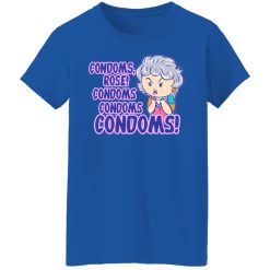 Condoms, Rose! Condoms Condoms Condoms Golden Girls T-Shirts, Hoodies, Long Sleeve 39