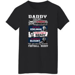 Daddy You Are As Brave As Gronkowski As Fast As Edelman As Intelligent As Brady As Strong As Blount T-Shirts, Hoodies, Long Sleeve 33