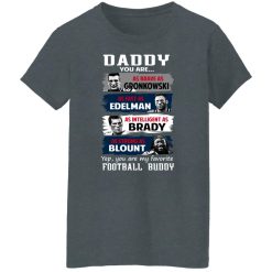Daddy You Are As Brave As Gronkowski As Fast As Edelman As Intelligent As Brady As Strong As Blount T-Shirts, Hoodies, Long Sleeve 35