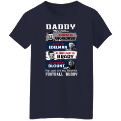 Daddy You Are As Brave As Gronkowski As Fast As Edelman As Intelligent As Brady As Strong As Blount T-Shirts, Hoodies, Long Sleeve 37