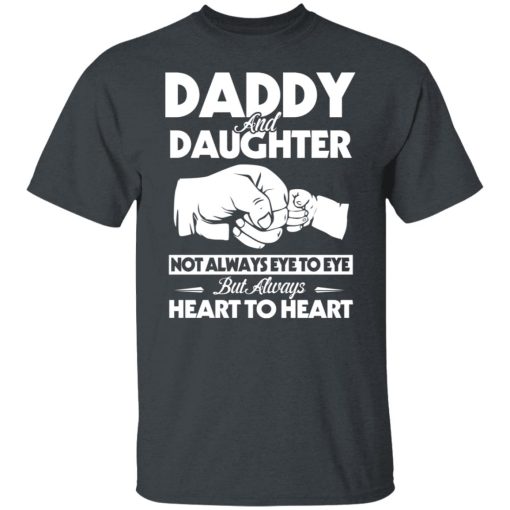 Daddy And Daughter Not Always Eye To Eye But Always Heart To Heart T-Shirts, Hoodies, Long Sleeve 3