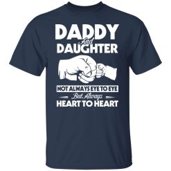 Daddy And Daughter Not Always Eye To Eye But Always Heart To Heart T-Shirts, Hoodies, Long Sleeve 29