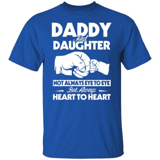 Daddy And Daughter Not Always Eye To Eye But Always Heart To Heart T-Shirts, Hoodies, Long Sleeve 7
