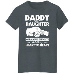 Daddy And Daughter Not Always Eye To Eye But Always Heart To Heart T-Shirts, Hoodies, Long Sleeve 35