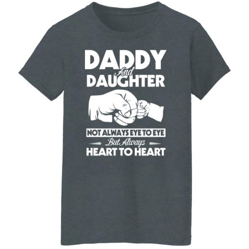 Daddy And Daughter Not Always Eye To Eye But Always Heart To Heart T-Shirts, Hoodies, Long Sleeve 11