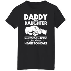 Daddy And Daughter Not Always Eye To Eye But Always Heart To Heart T-Shirts, Hoodies, Long Sleeve 33