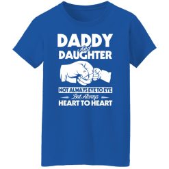 Daddy And Daughter Not Always Eye To Eye But Always Heart To Heart T-Shirts, Hoodies, Long Sleeve 39