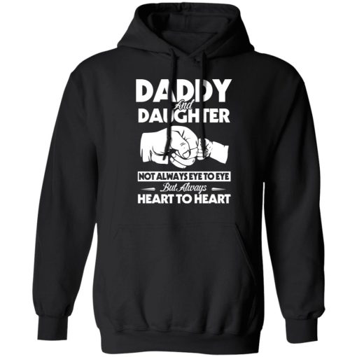 Daddy And Daughter Not Always Eye To Eye But Always Heart To Heart T-Shirts, Hoodies, Long Sleeve 19
