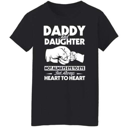 Daddy And Daughter Not Always Eye To Eye But Always Heart To Heart T-Shirts, Hoodies, Long Sleeve 9