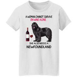 A Woman Cannot Survive On Wine Alone She Also Needs A Newfoundland T-Shirts, Hoodies, Long Sleeve 31