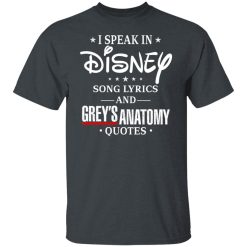 I Speak In Disney Song Lyrics and Grey’s Anatomy Quotes T-Shirts, Hoodies, Long Sleeve 27