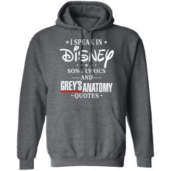 I Speak In Disney Song Lyrics and Grey’s Anatomy Quotes T-Shirts, Hoodies, Long Sleeve 47