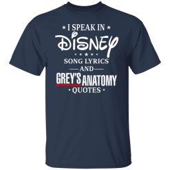 I Speak In Disney Song Lyrics and Grey’s Anatomy Quotes T-Shirts, Hoodies, Long Sleeve 29