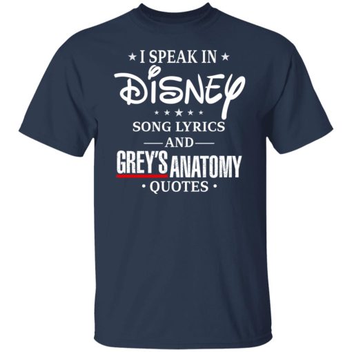 I Speak In Disney Song Lyrics and Grey’s Anatomy Quotes T-Shirts, Hoodies, Long Sleeve 5