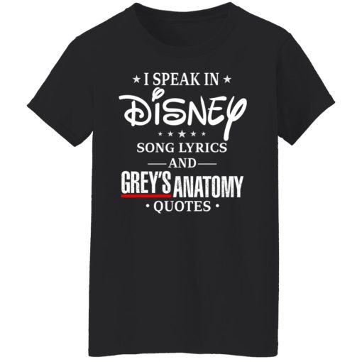 I Speak In Disney Song Lyrics and Grey’s Anatomy Quotes T-Shirts, Hoodies, Long Sleeve 9