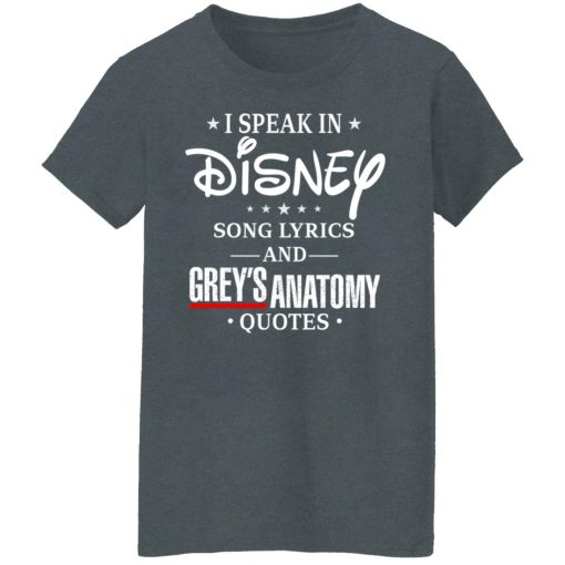 I Speak In Disney Song Lyrics and Grey’s Anatomy Quotes T-Shirts, Hoodies, Long Sleeve 11