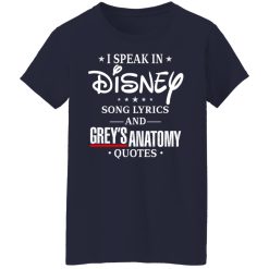 I Speak In Disney Song Lyrics and Grey’s Anatomy Quotes T-Shirts, Hoodies, Long Sleeve 37