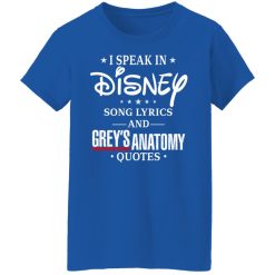 I Speak In Disney Song Lyrics and Grey’s Anatomy Quotes T-Shirts, Hoodies, Long Sleeve 39