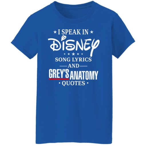I Speak In Disney Song Lyrics and Grey’s Anatomy Quotes T-Shirts, Hoodies, Long Sleeve 15