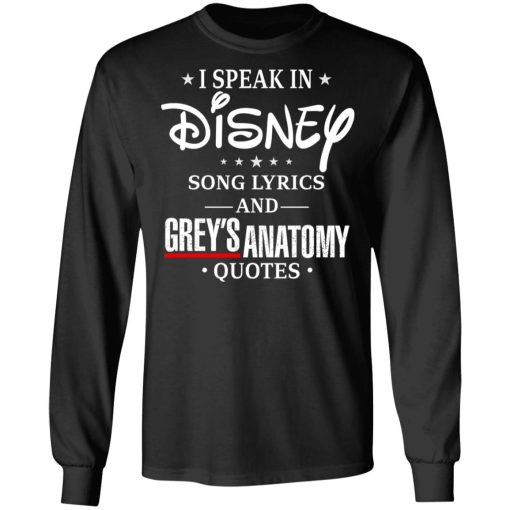 I Speak In Disney Song Lyrics and Grey’s Anatomy Quotes T-Shirts, Hoodies, Long Sleeve 17