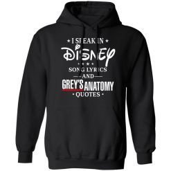 I Speak In Disney Song Lyrics and Grey’s Anatomy Quotes T-Shirts, Hoodies, Long Sleeve 43