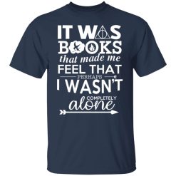 It Was Books That Made Me Feel That Perhaps I Wasn’t Completely Alone T-Shirts, Hoodies, Long Sleeve 29
