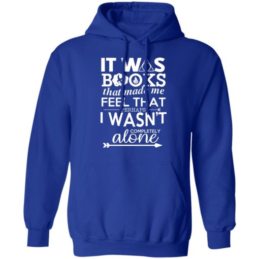 It Was Books That Made Me Feel That Perhaps I Wasn’t Completely Alone T-Shirts, Hoodies, Long Sleeve 25