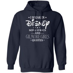 I Speak In Disney Song Lyrics and Gilmore Girls Quotes T-Shirts, Hoodies, Long Sleeve 45