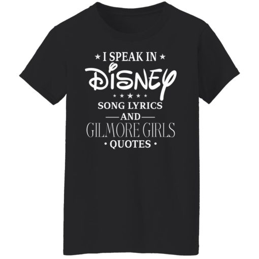 I Speak In Disney Song Lyrics and Gilmore Girls Quotes T-Shirts, Hoodies, Long Sleeve 9