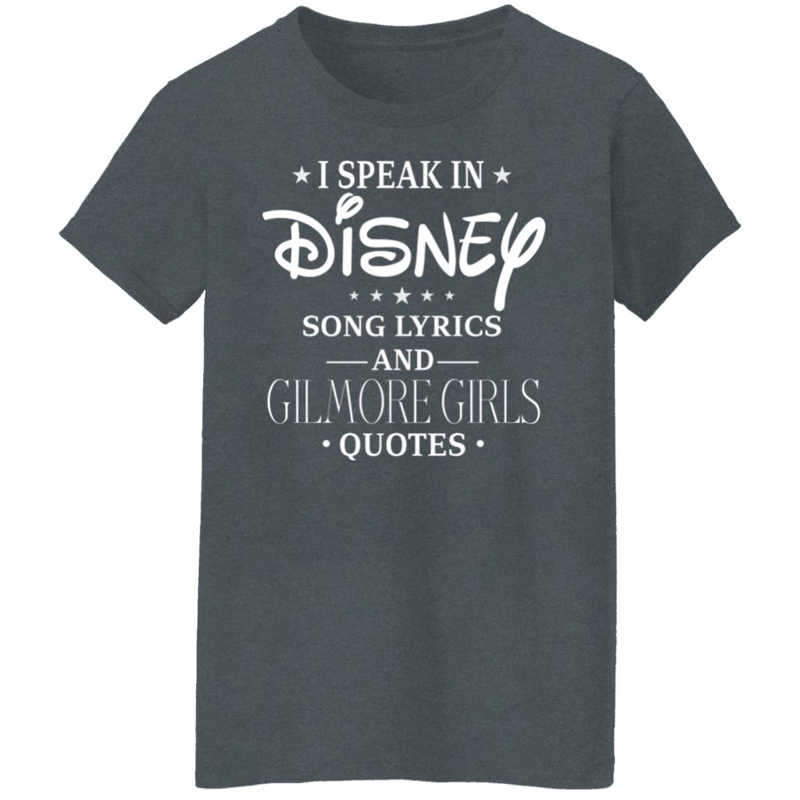 I Speak In Disney Song Lyrics And Gilmore Girls Quotes T Shirts Hoodies Long Sleeve