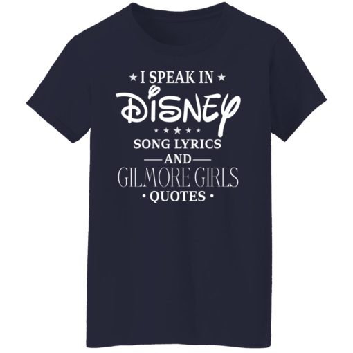 I Speak In Disney Song Lyrics and Gilmore Girls Quotes T-Shirts, Hoodies, Long Sleeve 13