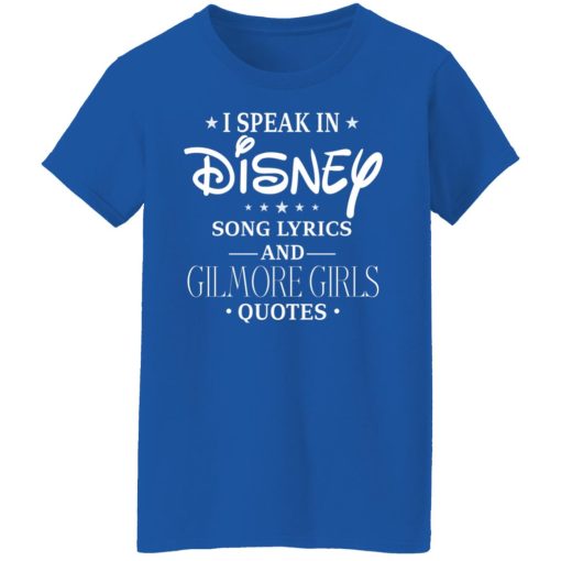 I Speak In Disney Song Lyrics and Gilmore Girls Quotes T-Shirts, Hoodies, Long Sleeve 16